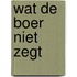 Wat de boer niet zegt