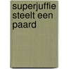 Superjuffie steelt een paard by Janneke Schotveld
