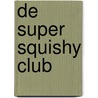 De super squishy club by Marjolein Algera