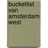 Bucketlist van Amsterdam West by Zid Theater
