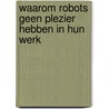 Waarom robots geen plezier hebben in hun werk door Willem Verbeke