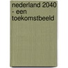 Nederland 2040 - Een toekomstbeeld door Kees Kraaijeveld