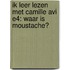 Ik leer lezen met CAMILLE AVI E4: Waar is Moustache?