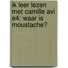 Ik leer lezen met CAMILLE AVI E4: Waar is Moustache? by Camille