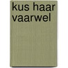 Kus haar vaarwel by Lisa Gardner