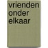 Vrienden onder elkaar