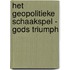 Het Geopolitieke Schaakspel - Gods Triumph