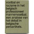 Voetbal en racisme in het Belgisch professioneel mannenvoetbal. Een analyse van het debat in Belgische persartikels.