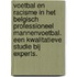 Voetbal en racisme in het Belgisch professioneel mannenvoetbal. Een kwalitatieve studie bij experts.