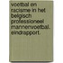 Voetbal en racisme in het Belgisch professioneel mannenvoetbal. Eindrapport.