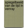 Spiegelbeeld van de tijd in Venray door W.J.J. Gommans