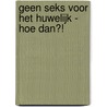 Geen seks voor het huwelijk - hoe dan?! by Henrieke Schouten