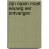 Zijn Naam moet eeuwig eer ontvangen door Johanne Lobbezoo