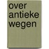 Over antieke wegen