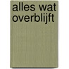 Alles wat overblijft by Sloan Harlow