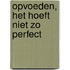 Opvoeden, het hoeft niet zo perfect