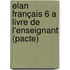 Elan Français 6 A livre de l'enseignant (pacte)
