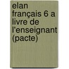 Elan Français 6 A livre de l'enseignant (pacte) by Unknown