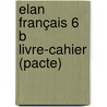 Elan Français 6 B livre-cahier (pacte) by Unknown