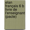 Elan Français 6 B livre de l'enseignant (pacte) by Unknown