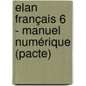 Elan Français 6 - manuel numérique (pacte) by Unknown