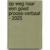 Op weg naar een goed proces-verbaal - 2025 door Onbekend