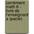 Carrément Math 6 - livre de l'enseignant A (pacte)
