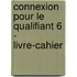 Connexion pour le qualifiant 6 - livre-cahier
