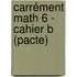 Carrément Math 6 - cahier B (pacte)