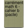 Carrément Math 6 - cahier B (pacte) door Onbekend