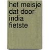 Het meisje dat door India fietste door Aletta André