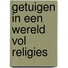 Getuigen in een wereld vol religies by van Lodenstein College