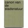 Canon van de stadsnatuur by Menno Schilthuizen
