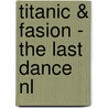 Titanic & Fasion - The Last Dance NL door Madelief Hohé