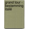 Grand Tour - Bestemming Italië by Ariane van Suchtelen e.a.