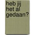 Heb jij HET al gedaan?