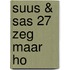 Suus & Sas 27 Zeg maar ho