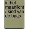 In het maanlicht / Kind van de baas by Tessa Radley