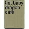 Het Baby Dragon Café by A.T. Qureshi