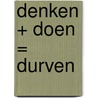 Denken + Doen = Durven door Susan M. Bogels