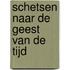 SCHETSEN NAAR DE GEEST VAN DE TIJD