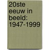 20ste eeuw in beeld: 1947-1999 door Onbekend
