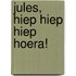 Jules, hiep hiep hiep hoera!