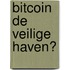 Bitcoin De Veilige Haven?
