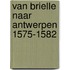 Van Brielle naar Antwerpen 1575-1582