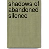 Shadows of abandoned silence door Luc van Malderen