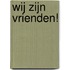 Wij zijn vrienden!