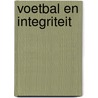Voetbal en integriteit door Onbekend