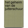 Het geheim van de Jutterschuur by John Brosens