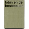 Tobin en de bosbeesten door Maruschka Poolman